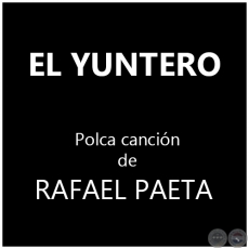 EL YUNTERO - Polca canción de RAFAEL PAETA  